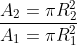\frac{A_{2}=\pi R_{2}^{2}}{A_{1}=\pi R_{1}^{2}}